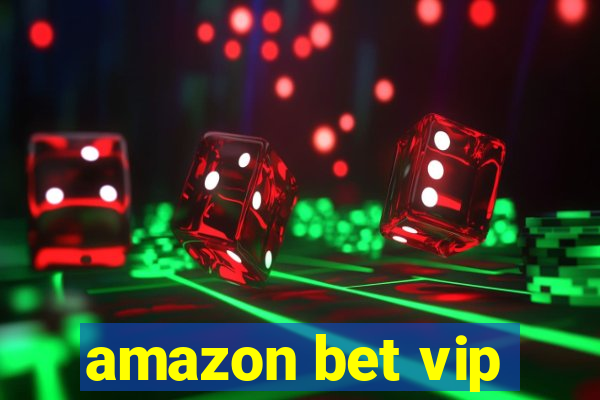 amazon bet vip